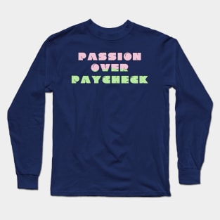 Passion Over Paycheck Long Sleeve T-Shirt